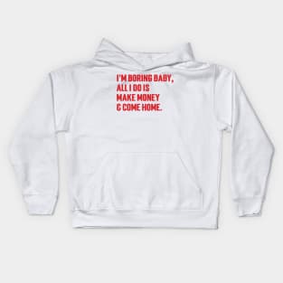 I'm Boring Baby, All I Do Is Make Money & Come Home. v6 Kids Hoodie